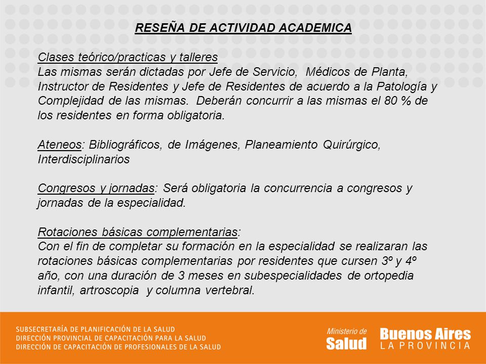 RESEÑA DE ACTIVIDAD ACADEMICA Clases teórico/practicas y talleres Las mismas serán dictadas por Jefe de Servicio, Médicos de Planta, Instructor de Residentes y Jefe de Residentes de acuerdo a la Patología y Complejidad de las mismas.