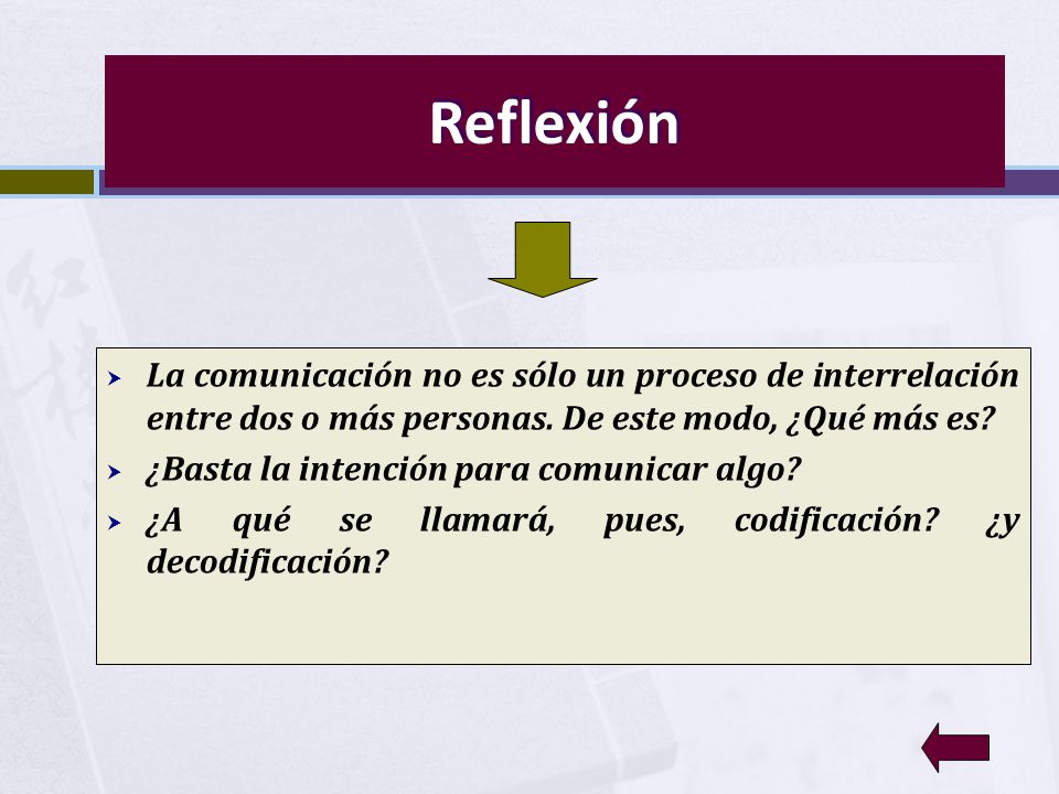 Reflexión La comunicación no es sólo un proceso de interrelación entre dos o más personas. De este modo, ¿Qué más es