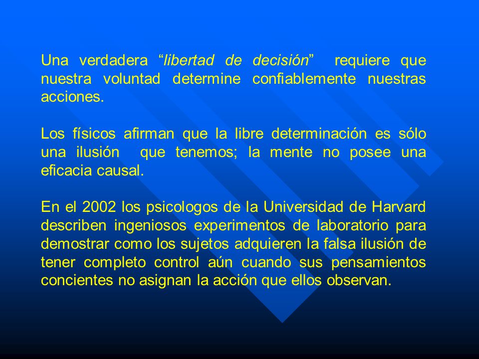 Una verdadera libertad de decisión requiere que nuestra voluntad determine confiablemente nuestras acciones.