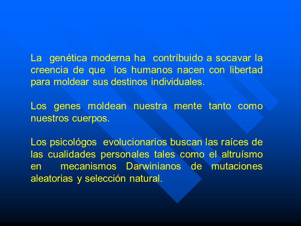 La genética moderna ha contríbuido a socavar la creencia de que los humanos nacen con libertad para moldear sus destinos individuales.