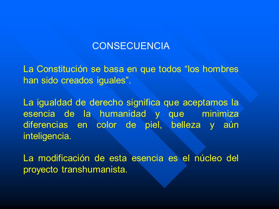 CONSECUENCIA La Constitución se basa en que todos los hombres han sido creados iguales .