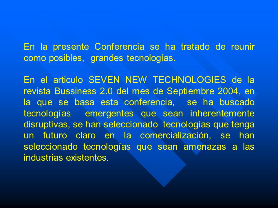 En la presente Conferencia se ha tratado de reunir como posibles, grandes tecnologías.