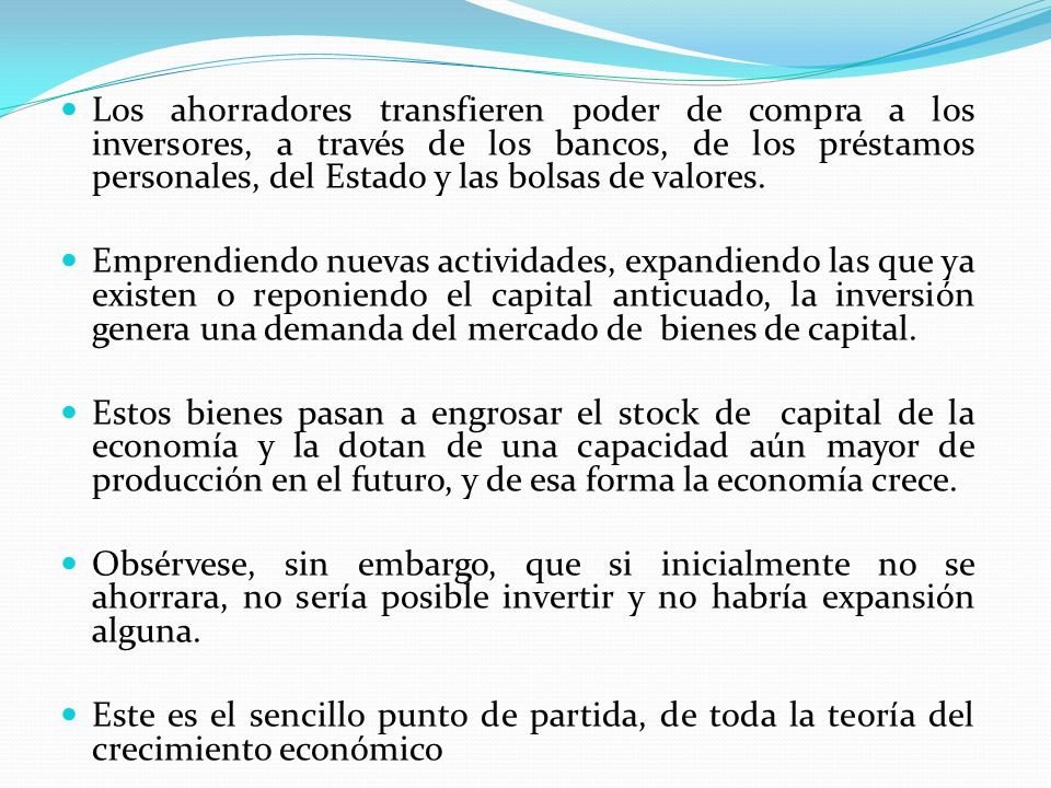 Los ahorradores transfieren poder de compra a los inversores, a través de los bancos, de los préstamos personales, del Estado y las bolsas de valores.