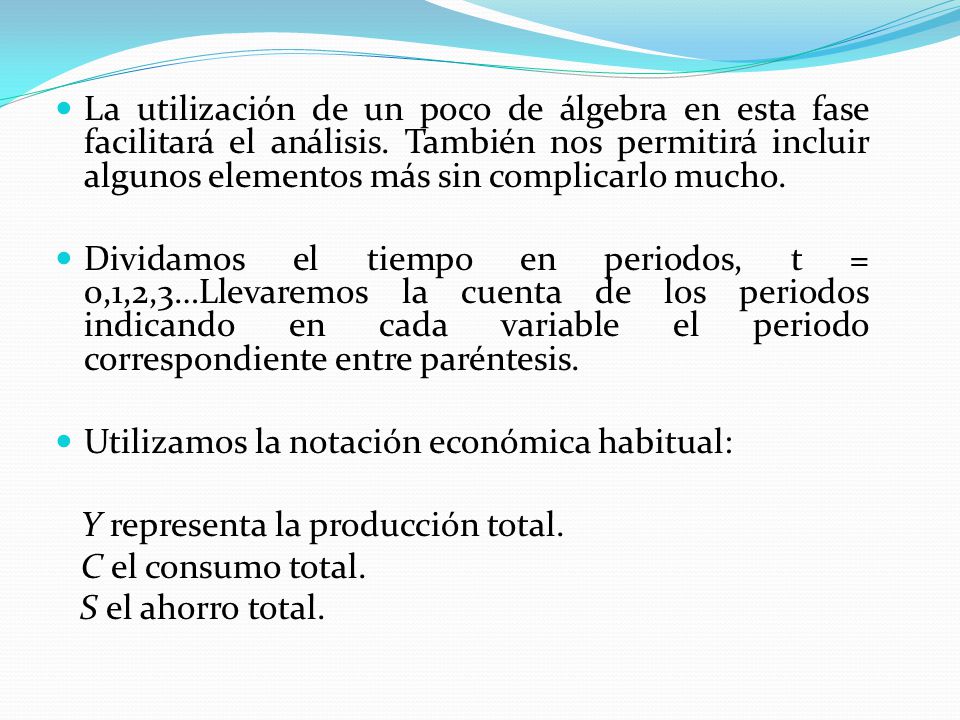 La utilización de un poco de álgebra en esta fase facilitará el análisis. También nos permitirá incluir algunos elementos más sin complicarlo mucho.