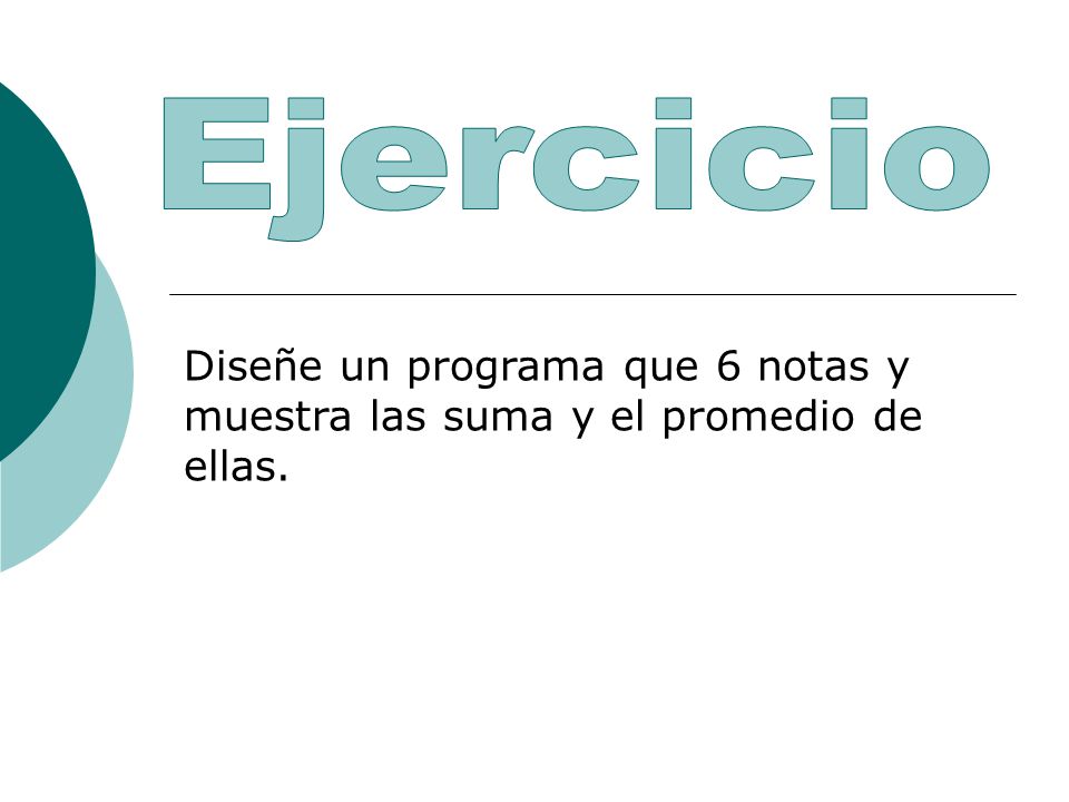 Ejercicio Diseñe un programa que 6 notas y muestra las suma y el promedio de ellas.