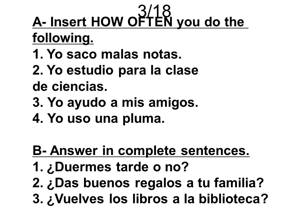 3/18 A- Insert HOW OFTEN you do the following. Yo saco malas notas.