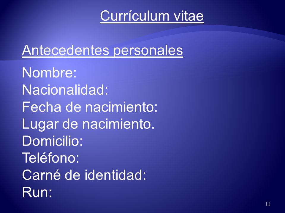 Currículum vitae Antecedentes personales. Nombre: Nacionalidad: Fecha de nacimiento: Lugar de nacimiento.