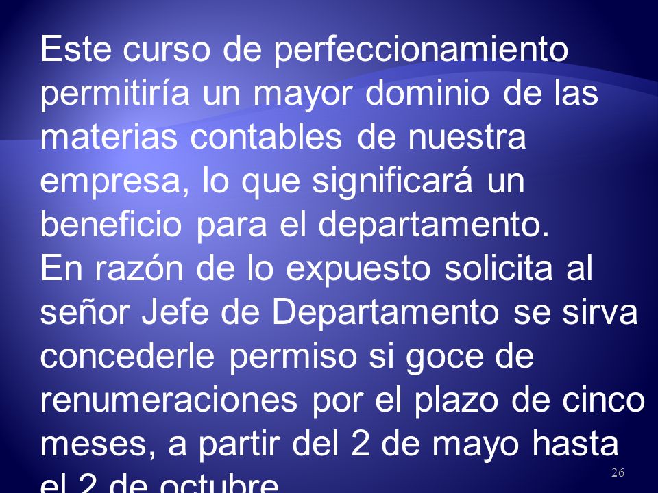 Este curso de perfeccionamiento permitiría un mayor dominio de las materias contables de nuestra empresa, lo que significará un beneficio para el departamento.