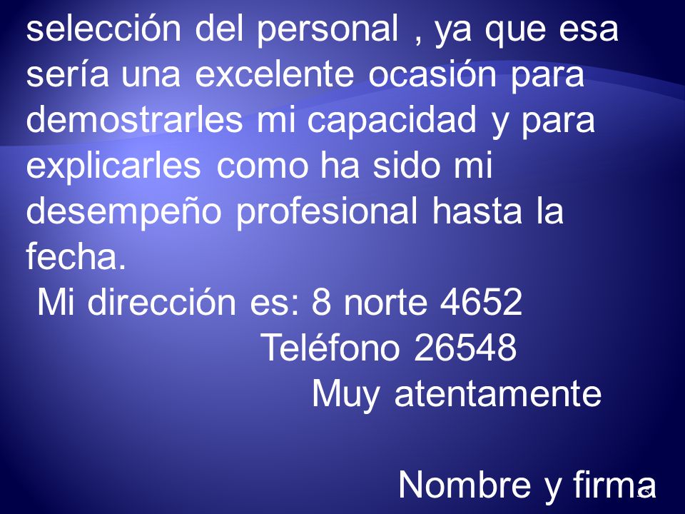 selección del personal , ya que esa sería una excelente ocasión para demostrarles mi capacidad y para explicarles como ha sido mi desempeño profesional hasta la fecha.