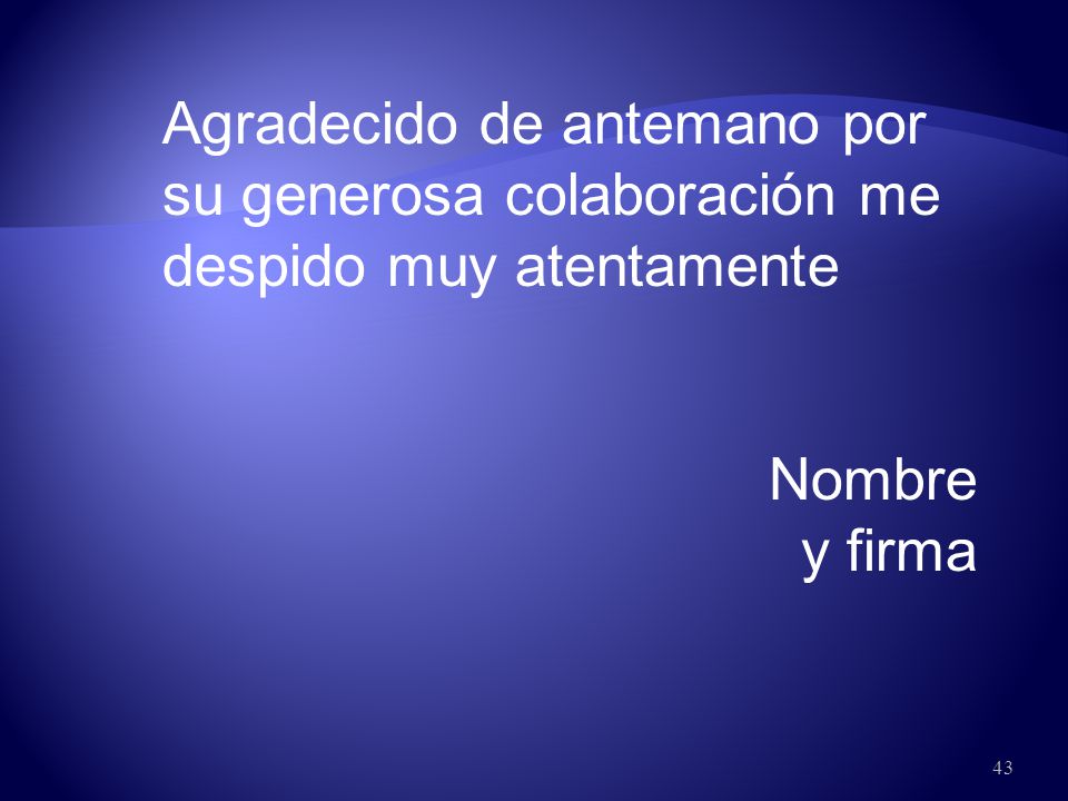 Agradecido de antemano por su generosa colaboración me despido muy atentamente