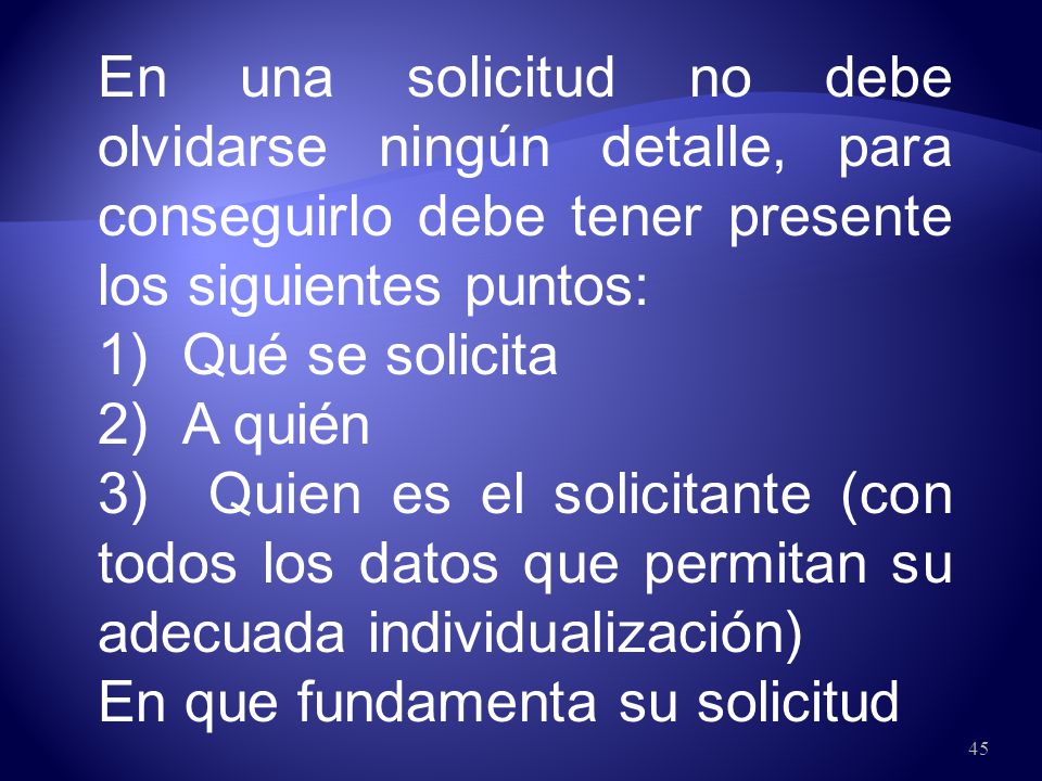 En una solicitud no debe olvidarse ningún detalle, para conseguirlo debe tener presente los siguientes puntos: