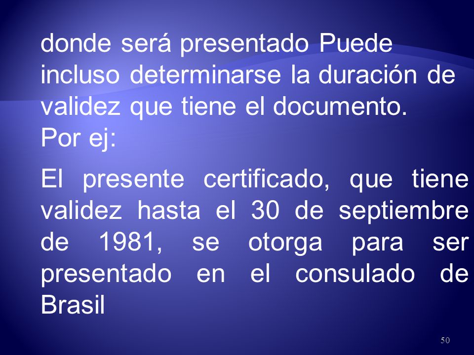 donde será presentado Puede incluso determinarse la duración de validez que tiene el documento.
