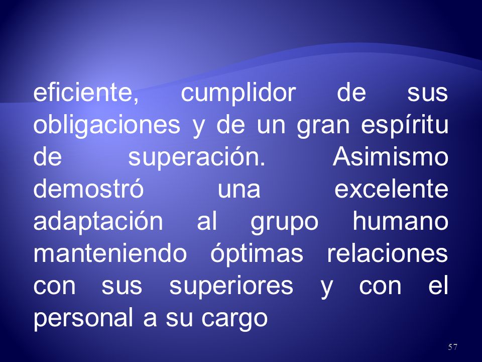 eficiente, cumplidor de sus obligaciones y de un gran espíritu de superación.