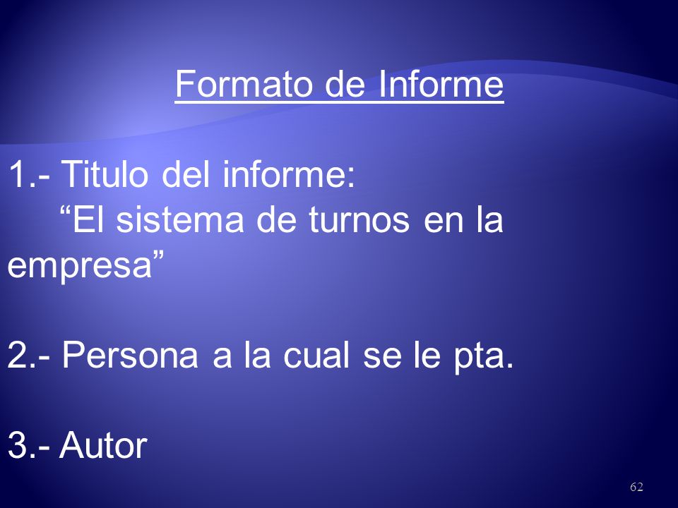 Formato de Informe 1.- Titulo del informe: El sistema de turnos en la empresa 2.- Persona a la cual se le pta.
