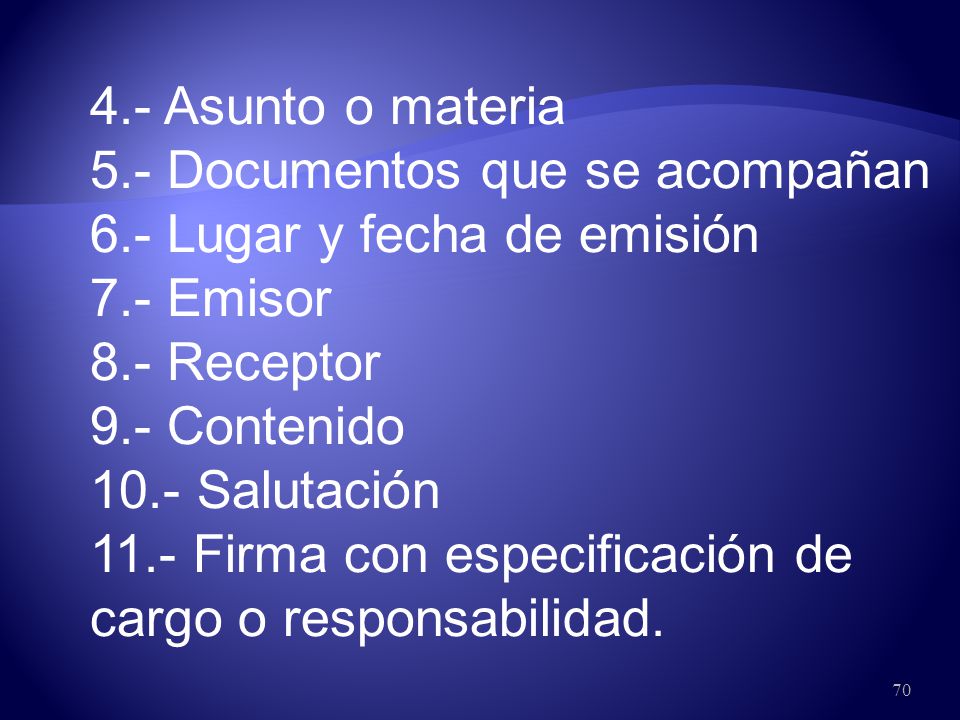 4.- Asunto o materia 5.- Documentos que se acompañan. 6.- Lugar y fecha de emisión. 7.- Emisor. 8.- Receptor.