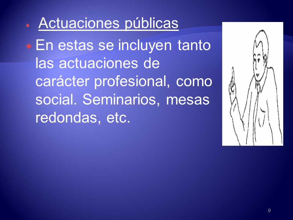 Actuaciones públicas En estas se incluyen tanto las actuaciones de carácter profesional, como social.