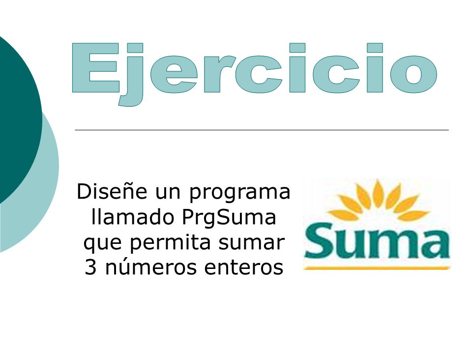 Diseñe un programa llamado PrgSuma que permita sumar 3 números enteros