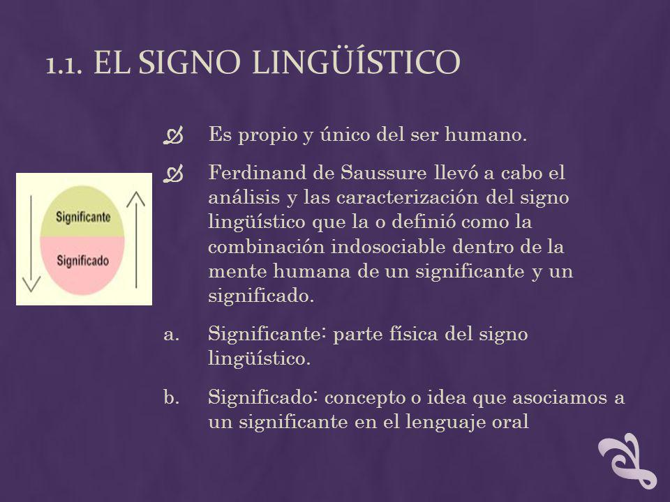 1.1. EL SIGNO LINGÜÍSTICO Es propio y único del ser humano.