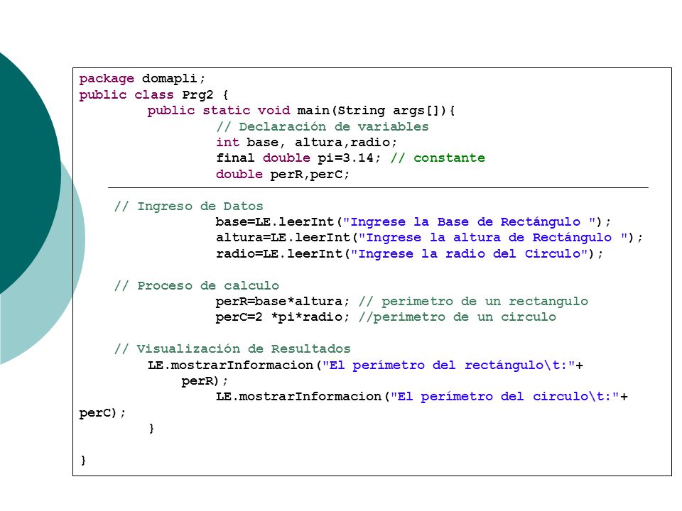 package domapli; public class Prg2 { public static void main(String args[]){ // Declaración de variables.