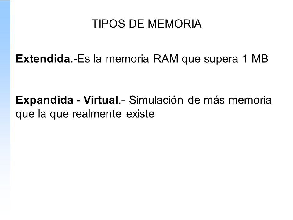 TIPOS DE MEMORIA Extendida.-Es la memoria RAM que supera 1 MB.