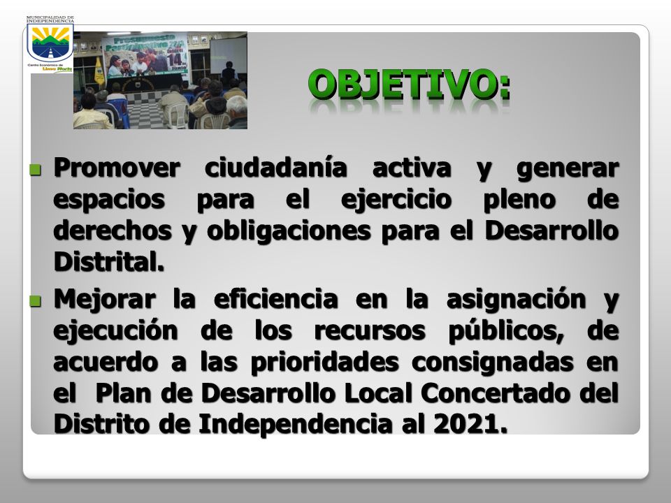 OBJETIVO: Promover ciudadanía activa y generar espacios para el ejercicio pleno de derechos y obligaciones para el Desarrollo Distrital.