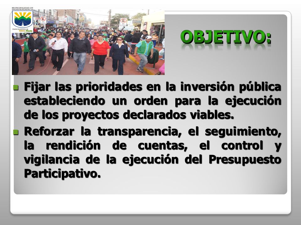 OBJETIVO: Fijar las prioridades en la inversión pública estableciendo un orden para la ejecución de los proyectos declarados viables.