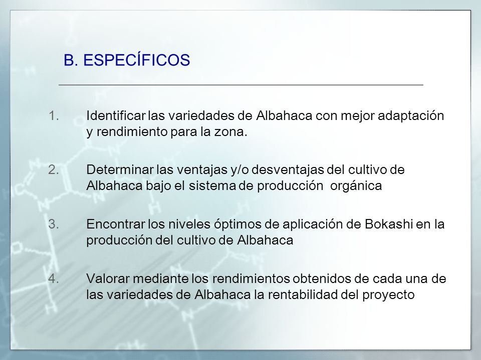 B. ESPECÍFICOS Identificar las variedades de Albahaca con mejor adaptación y rendimiento para la zona.