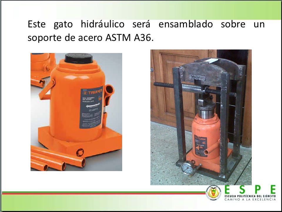 Este gato hidráulico será ensamblado sobre un soporte de acero ASTM A36.