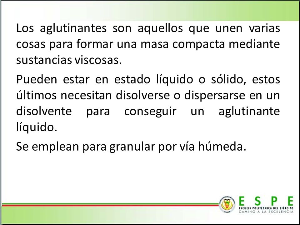 Los aglutinantes son aquellos que unen varias cosas para formar una masa compacta mediante sustancias viscosas.