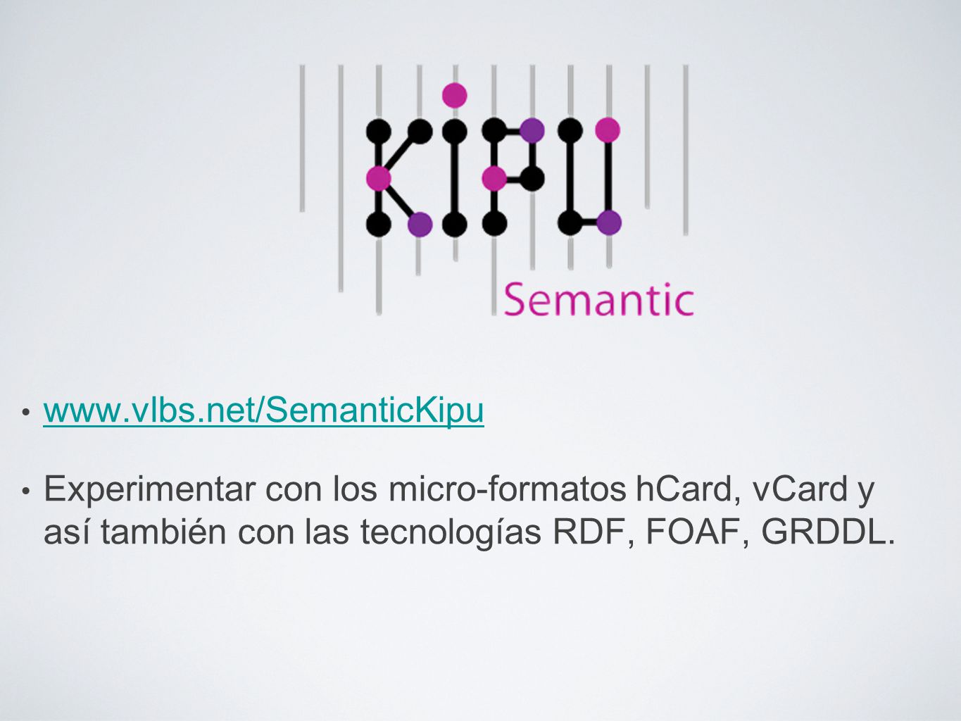 Experimentar con los micro-formatos hCard, vCard y así también con las tecnologías RDF, FOAF, GRDDL.