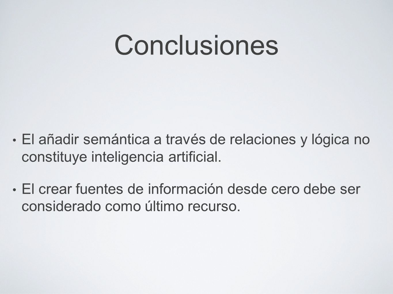 Conclusiones El añadir semántica a través de relaciones y lógica no constituye inteligencia artificial.