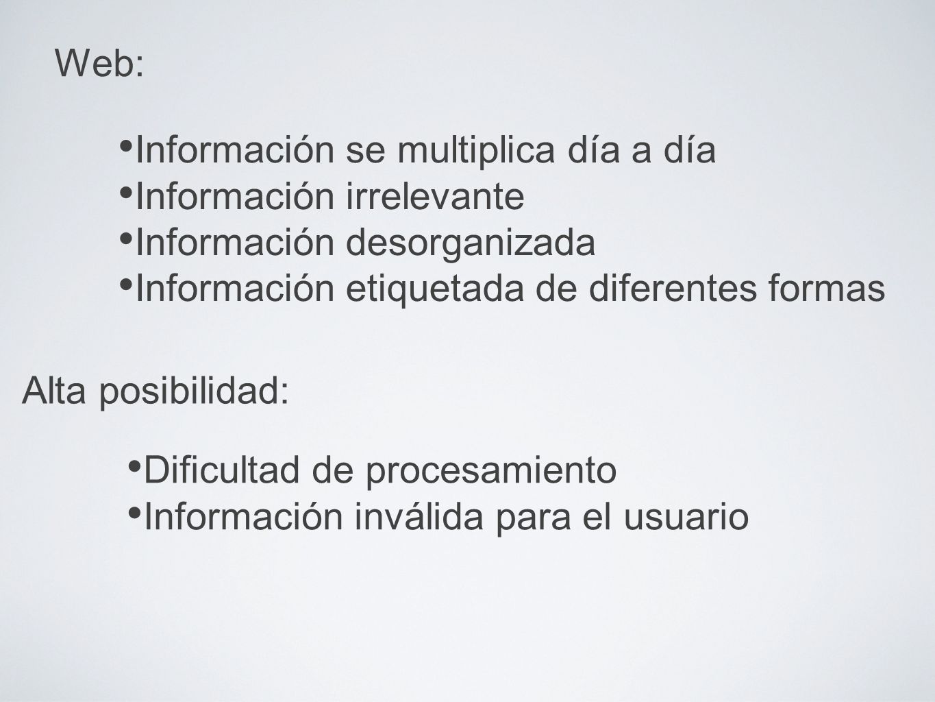 Web: Información se multiplica día a día. Información irrelevante. Información desorganizada. Información etiquetada de diferentes formas.