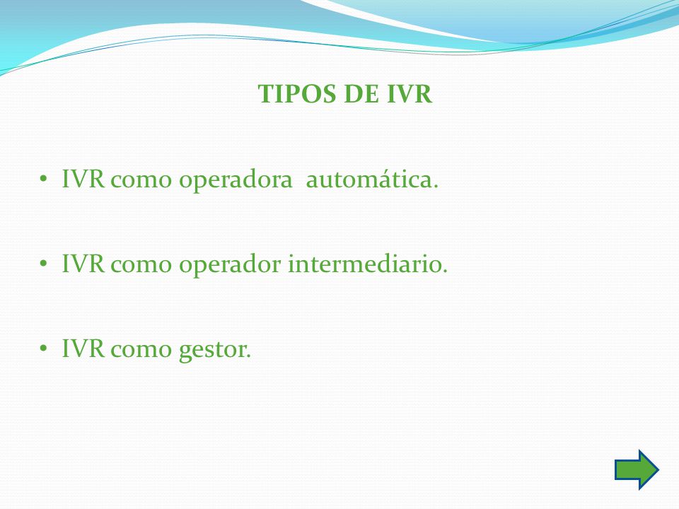 TIPOS DE IVR IVR como operadora automática. IVR como operador intermediario. IVR como gestor.