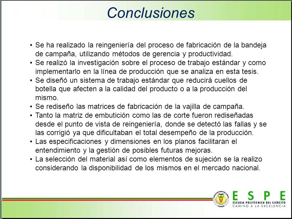 Conclusiones Se ha realizado la reingeniería del proceso de fabricación de la bandeja de campaña, utilizando métodos de gerencia y productividad.