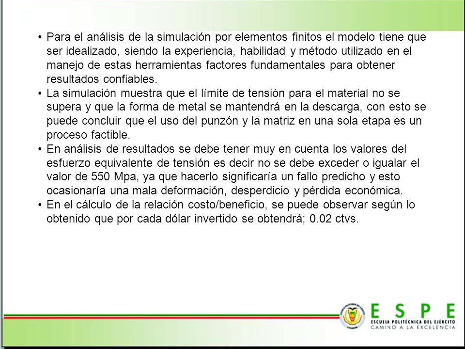 Para el análisis de la simulación por elementos finitos el modelo tiene que ser idealizado, siendo la experiencia, habilidad y método utilizado en el manejo de estas herramientas factores fundamentales para obtener resultados confiables.