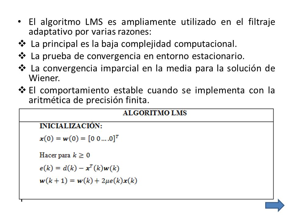 El algoritmo LMS es ampliamente utilizado en el filtraje adaptativo por varias razones: