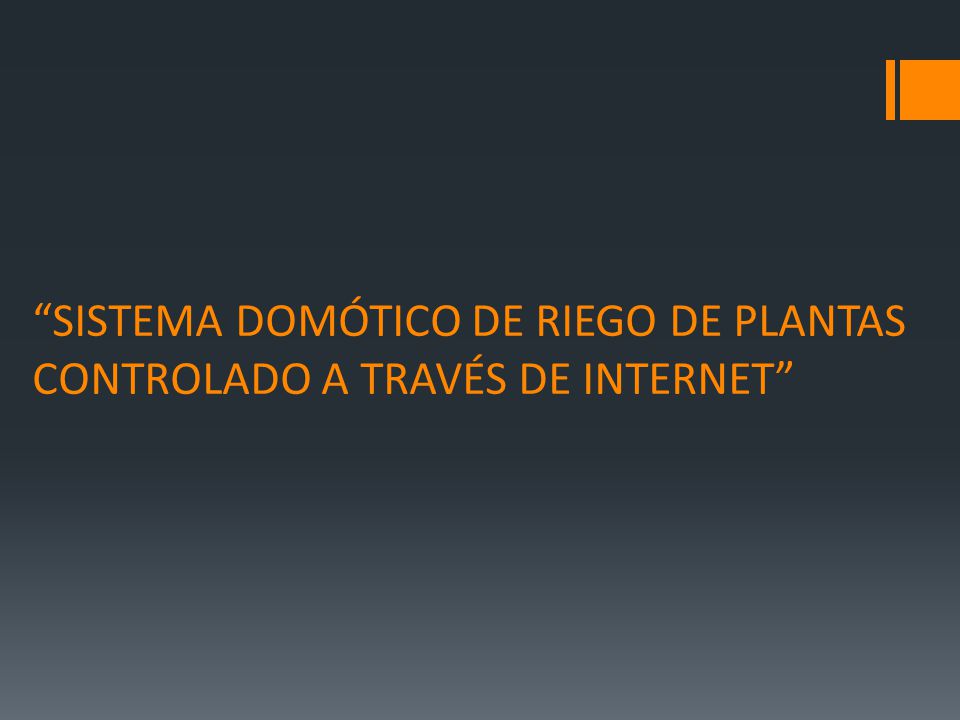 SISTEMA DOMÓTICO DE RIEGO DE PLANTAS CONTROLADO A TRAVÉS DE INTERNET