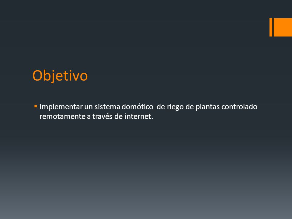 Objetivo Implementar un sistema domótico de riego de plantas controlado remotamente a través de internet.