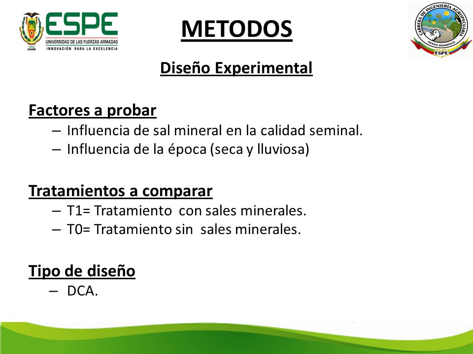 METODOS Diseño Experimental Factores a probar Tratamientos a comparar