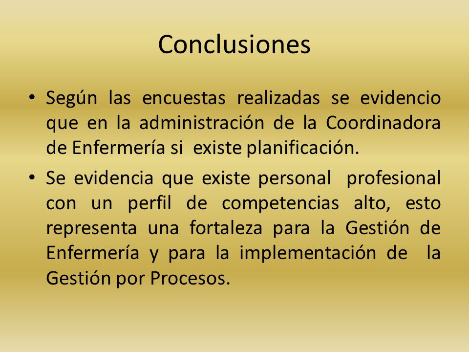 Conclusiones Según las encuestas realizadas se evidencio que en la administración de la Coordinadora de Enfermería si existe planificación.