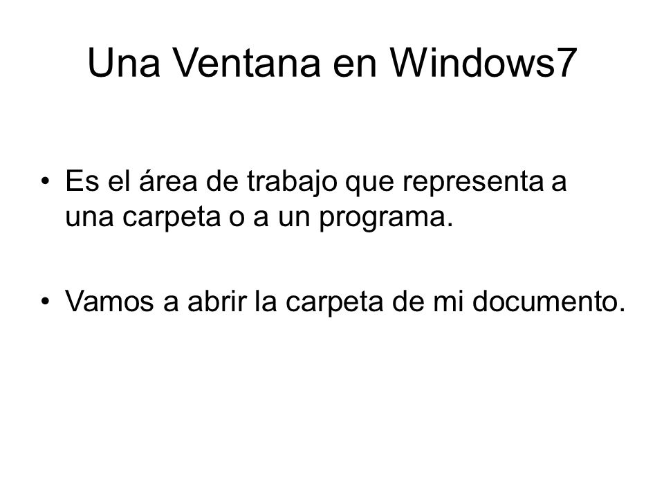 Una Ventana en Windows7 Es el área de trabajo que representa a una carpeta o a un programa.