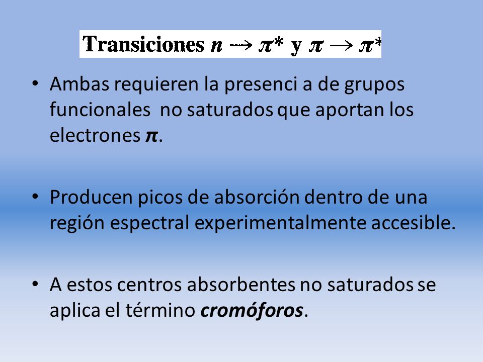 Ambas requieren la presenci a de grupos funcionales no saturados que aportan los electrones π.