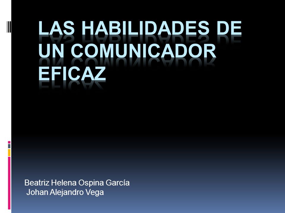 Las habilidades de un comunicador eficaz