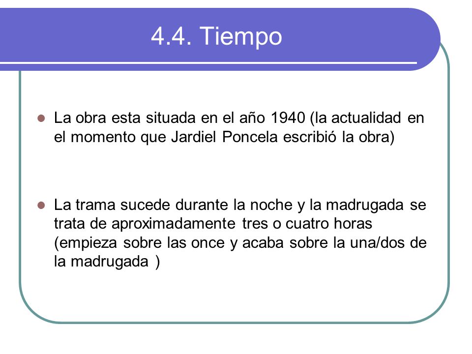 4.4. Tiempo La obra esta situada en el año 1940 (la actualidad en el momento que Jardiel Poncela escribió la obra)