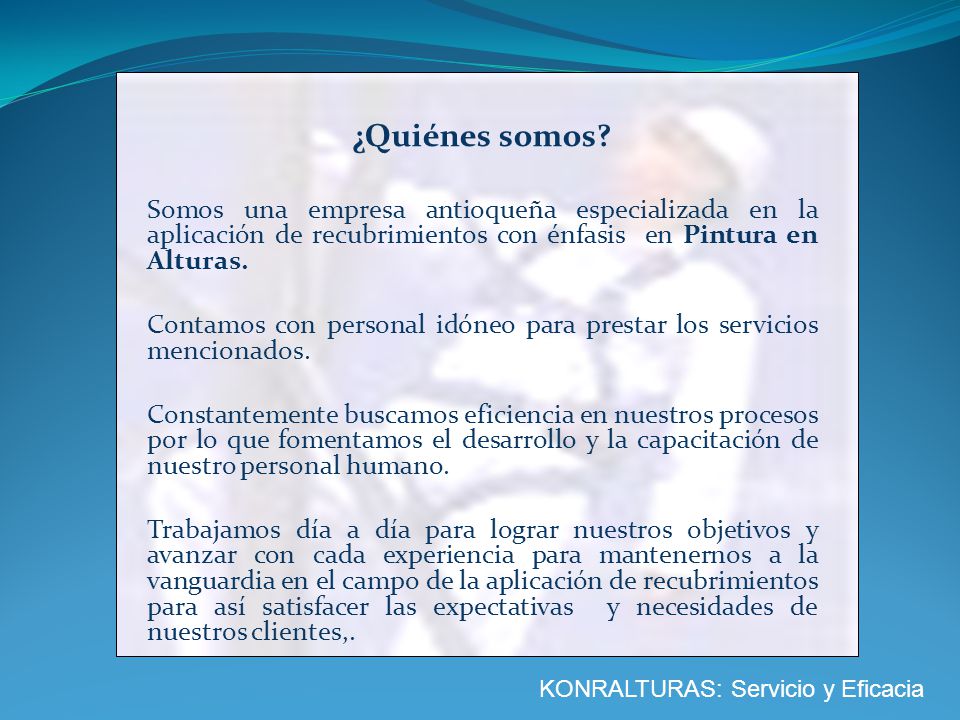 ¿Quiénes somos Somos una empresa antioqueña especializada en la aplicación de recubrimientos con énfasis en Pintura en Alturas.