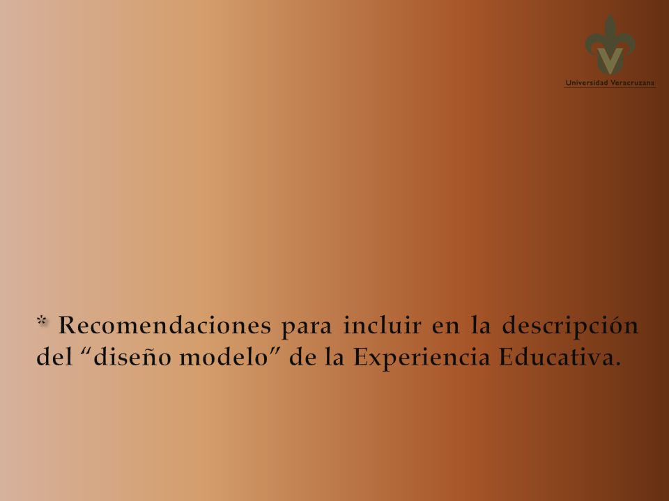 * Recomendaciones para incluir en la descripción del diseño modelo de la Experiencia Educativa.