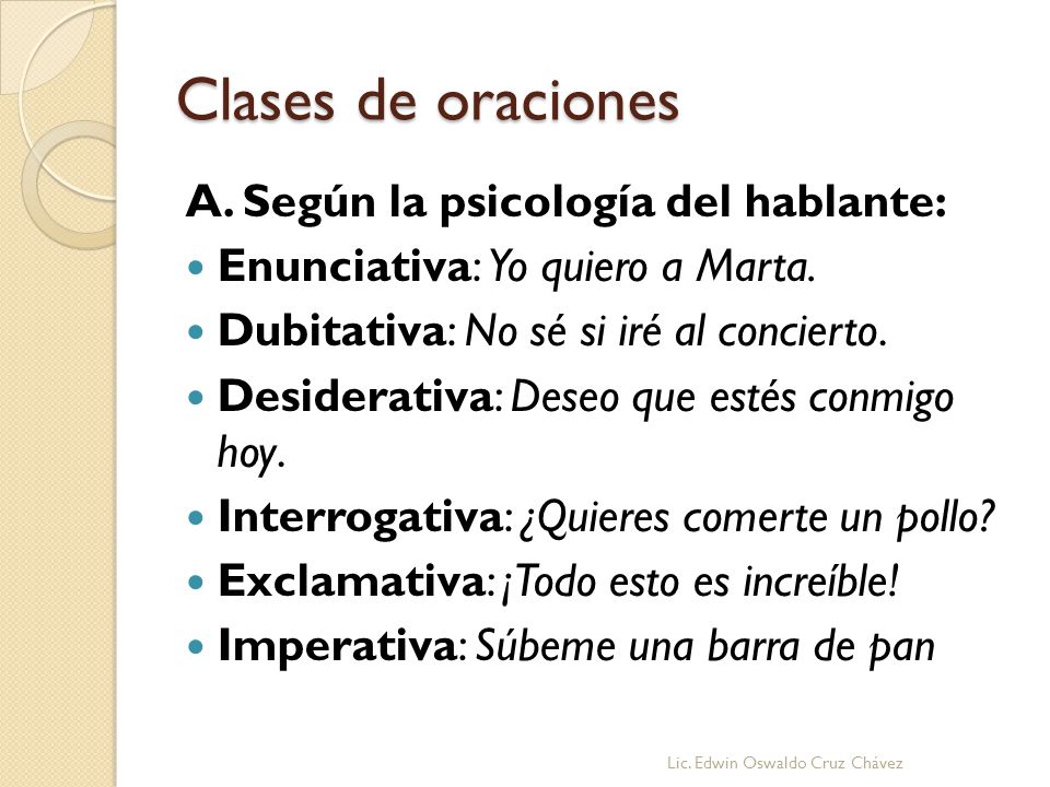 Clases de oraciones A. Según la psicología del hablante: