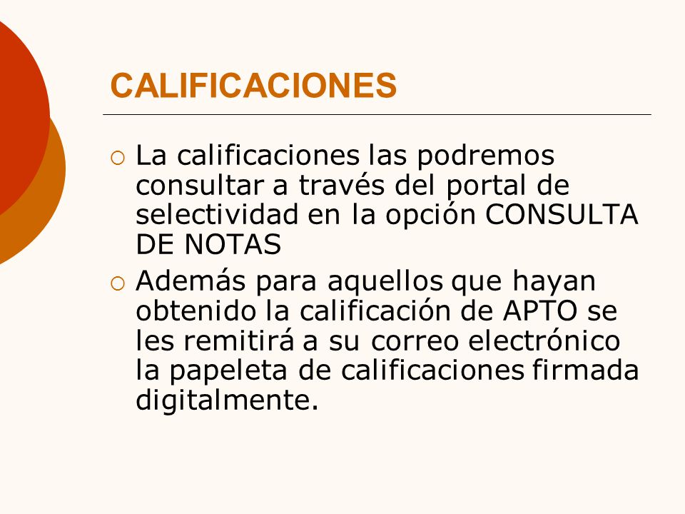 CALIFICACIONES La calificaciones las podremos consultar a través del portal de selectividad en la opción CONSULTA DE NOTAS.