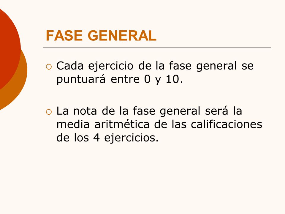 FASE GENERAL Cada ejercicio de la fase general se puntuará entre 0 y 10.