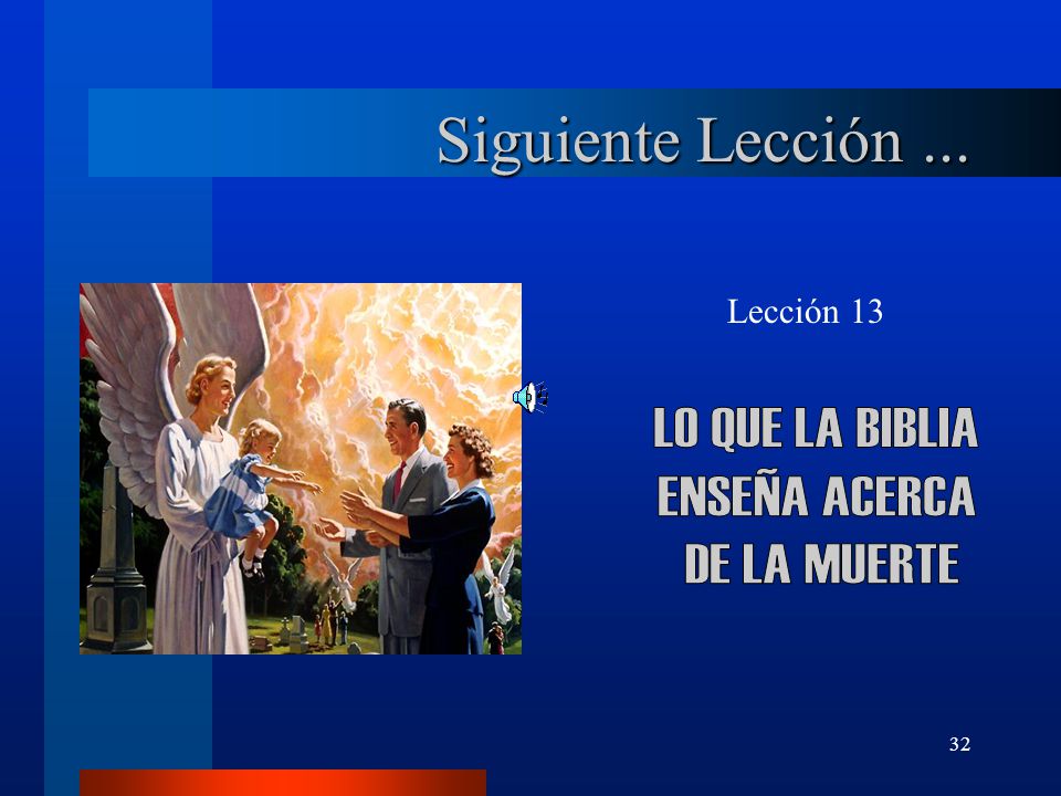 Siguiente Lección ... LO QUE LA BIBLIA ENSEÑA ACERCA DE LA MUERTE